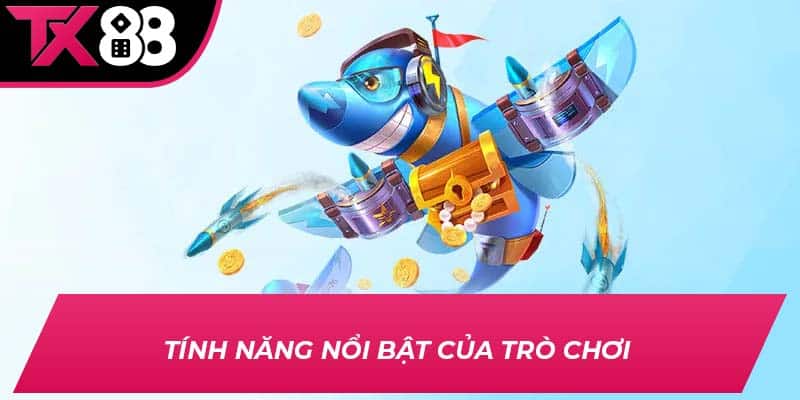 Tính năng nổi bật của trò chơi