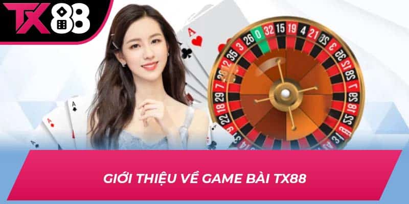 Giới thiệu về game bài TX88