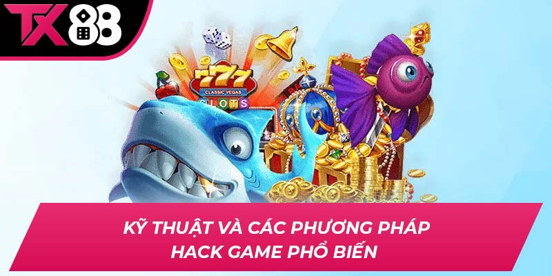 Kỹ thuật và các phương pháp hack game phổ biến