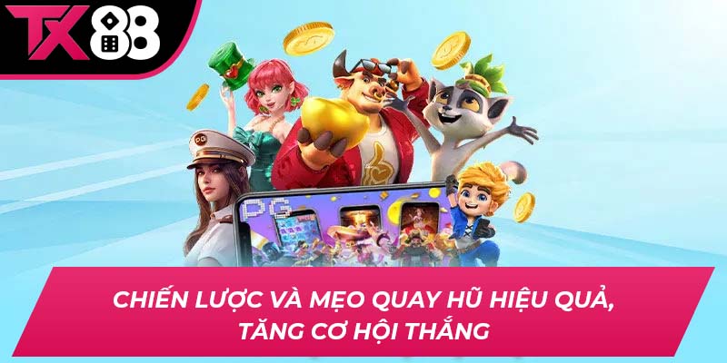 Chiến lược và mẹo quay hũ hiệu quả, tăng cơ hội thắng