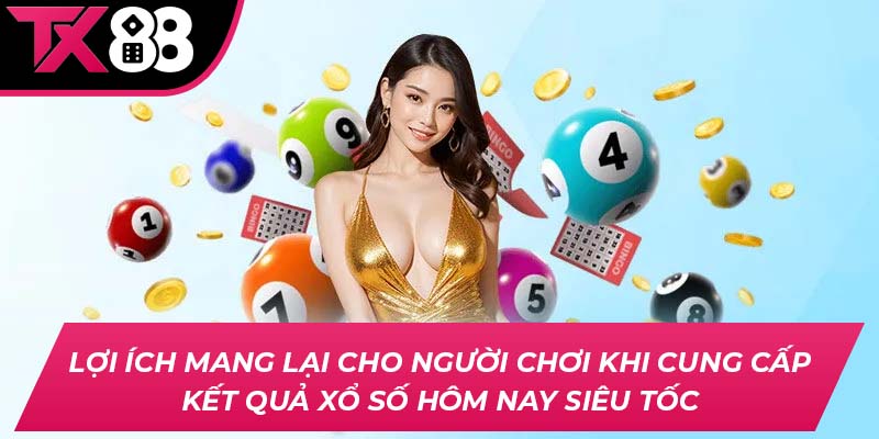 Lợi ích mang lại cho người chơi khi cung cấp kết quả xổ số hôm nay siêu tốc