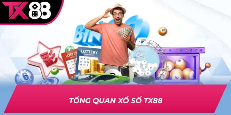 Tổng quan xổ số TX88