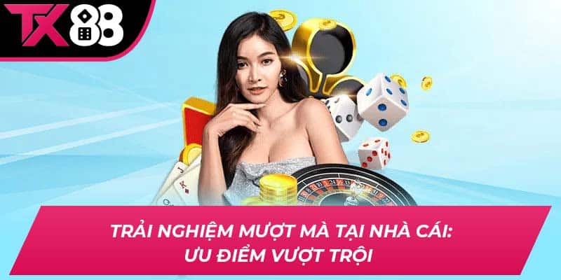 Trải nghiệm mượt mà tại nhà cái: Ưu điểm vượt trội