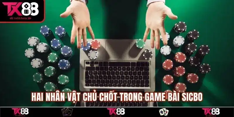 Hai nhân vật chủ chốt trong game bài Sicbo
